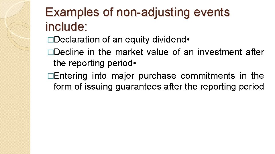 Examples of non-adjusting events include: �Declaration of an equity dividend • �Decline in the