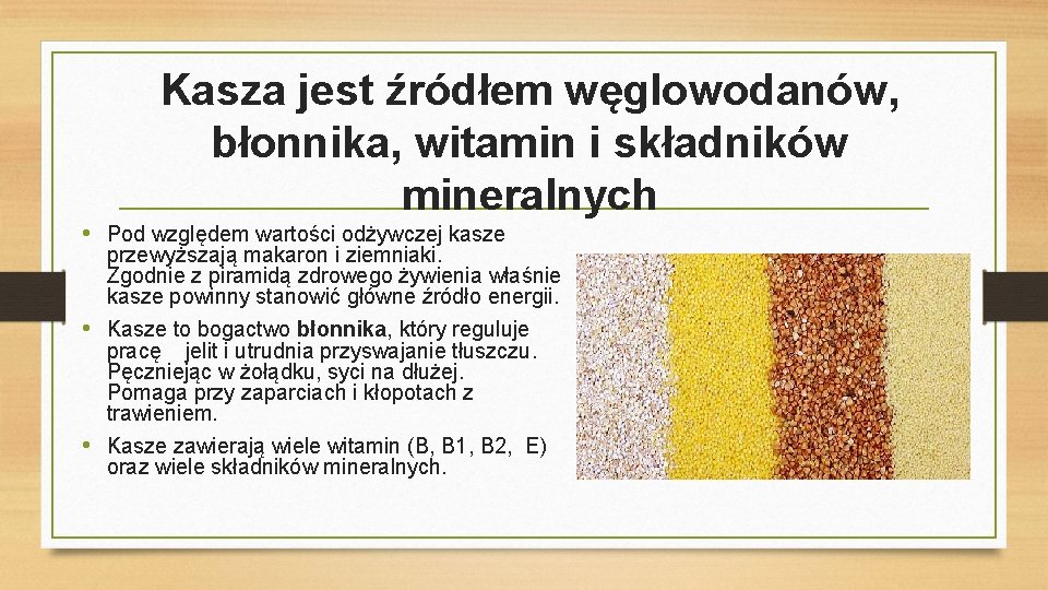 Kasza jest źródłem węglowodanów, błonnika, witamin i składników mineralnych • Pod względem wartości odżywczej