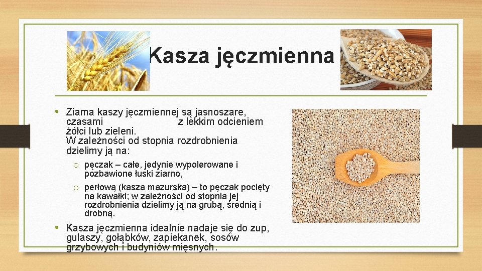 Kasza jęczmienna • Ziarna kaszy jęczmiennej są jasnoszare, czasami z lekkim odcieniem żółci lub