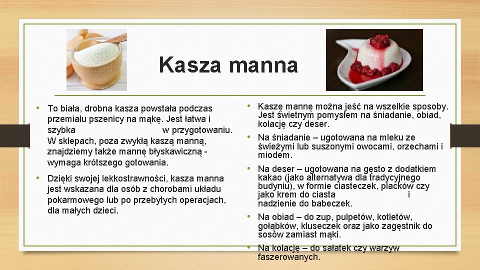 Kasza manna • To biała, drobna kasza powstała podczas przemiału pszenicy na mąkę. Jest
