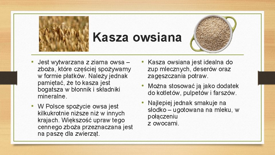 Kasza owsiana • Jest wytwarzana z ziarna owsa – zboża, które częściej spożywamy w