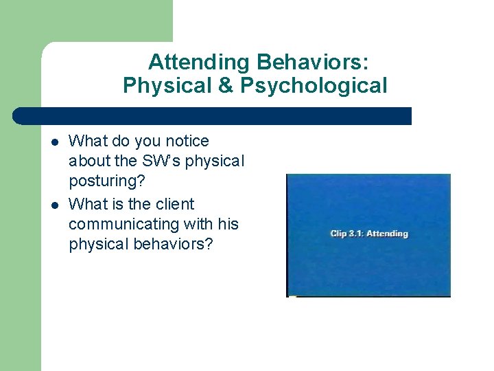 Attending Behaviors: Physical & Psychological l l What do you notice about the SW’s