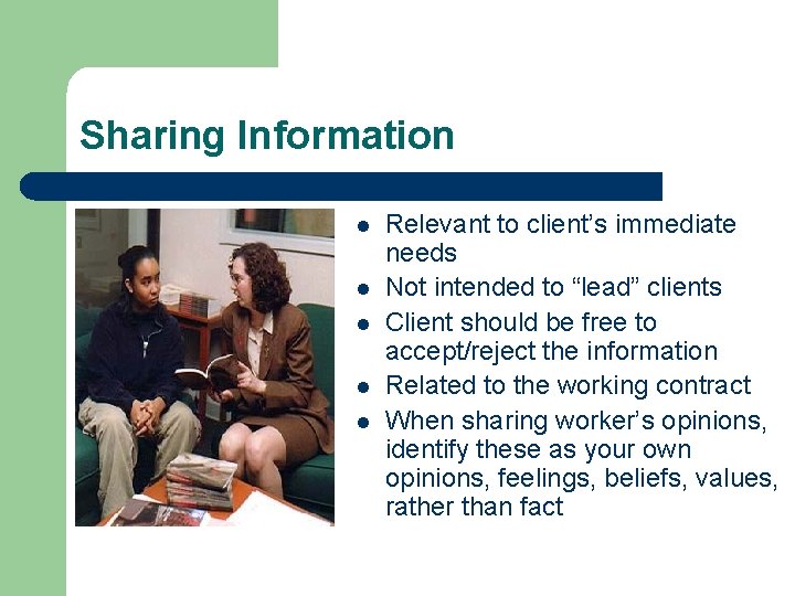 Sharing Information l l l Relevant to client’s immediate needs Not intended to “lead”