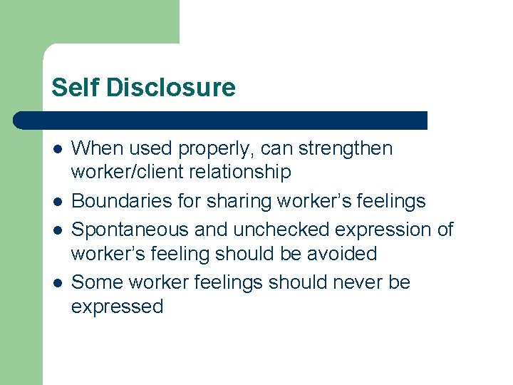 Self Disclosure l l When used properly, can strengthen worker/client relationship Boundaries for sharing