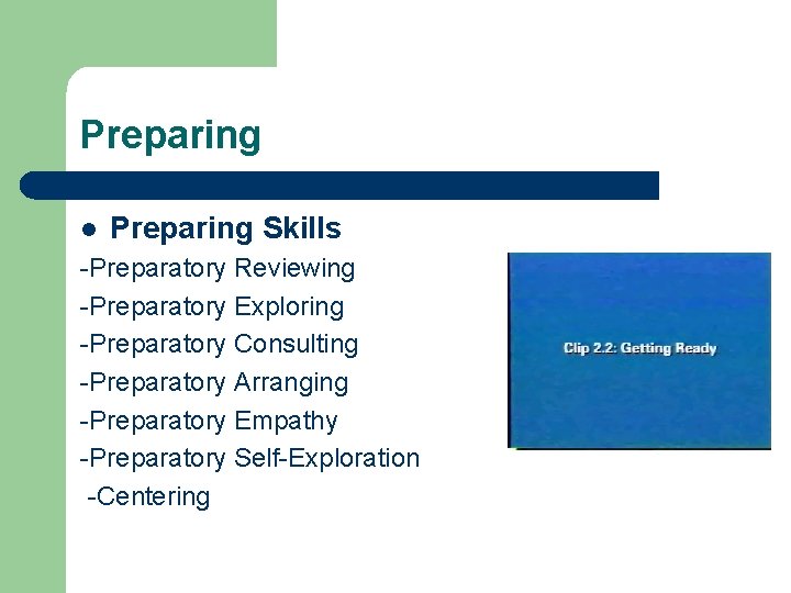 Preparing l Preparing Skills -Preparatory Reviewing -Preparatory Exploring -Preparatory Consulting -Preparatory Arranging -Preparatory Empathy