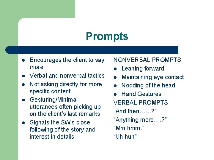 Prompts l l l Encourages the client to say more Verbal and nonverbal tactics