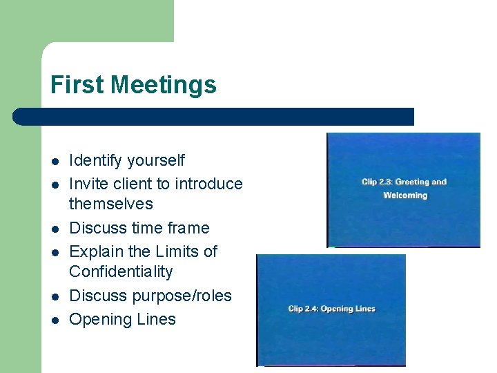 First Meetings l l l Identify yourself Invite client to introduce themselves Discuss time