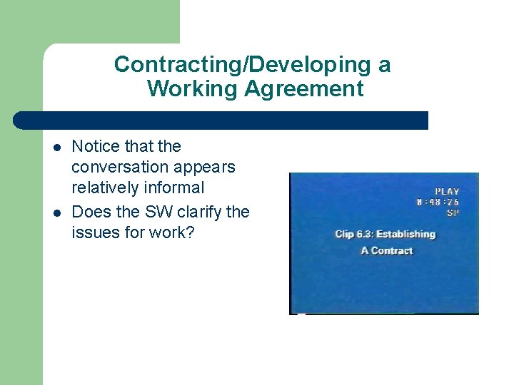 Contracting/Developing a Working Agreement l l Notice that the conversation appears relatively informal Does