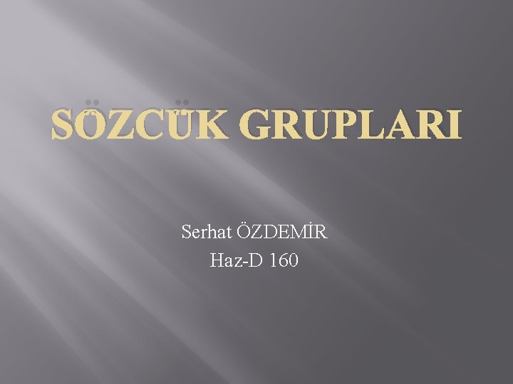 SÖZCÜK GRUPLARI Serhat ÖZDEMİR Haz-D 160 