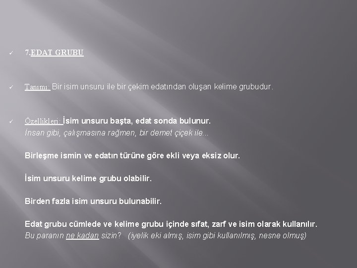 ü 7. EDAT GRUBU ü Tanımı: Bir isim unsuru ile bir çekim edatından oluşan