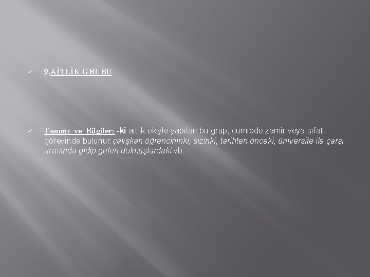 ü 9. AİTLİK GRUBU ü Tanımı ve Bilgiler: -ki aitlik ekiyle yapılan bu grup,