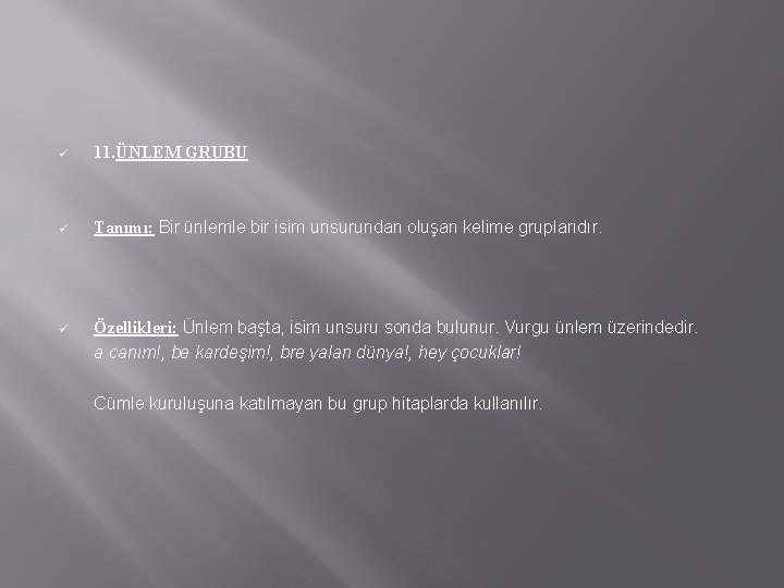 ü 11. ÜNLEM GRUBU ü Tanımı: Bir ünlemle bir isim unsurundan oluşan kelime gruplarıdır.