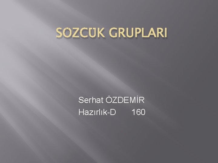 SÖZCÜK GRUPLARI Serhat ÖZDEMİR Hazırlık-D 160 