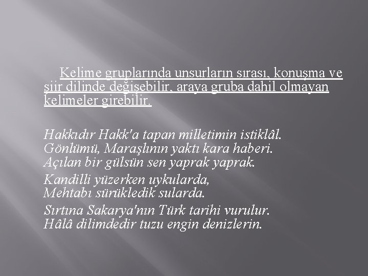  Kelime gruplarında unsurların sırası, konuşma ve şiir dilinde değişebilir, araya gruba dahil olmayan