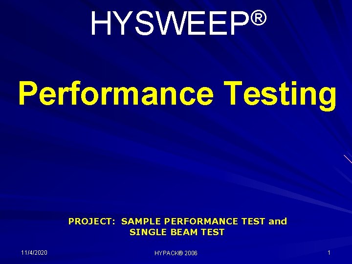 ® HYSWEEP Performance Testing PROJECT: SAMPLE PERFORMANCE TEST and SINGLE BEAM TEST 11/4/2020 HYPACK®