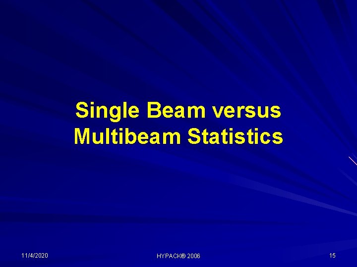 Single Beam versus Multibeam Statistics 11/4/2020 HYPACK® 2006 15 