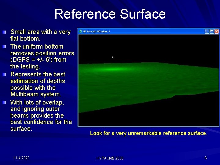 Reference Surface Small area with a very flat bottom. The uniform bottom removes position