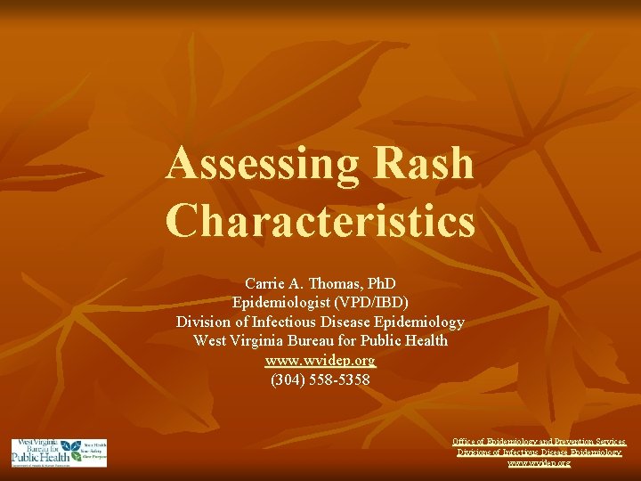 Assessing Rash Characteristics Carrie A. Thomas, Ph. D Epidemiologist (VPD/IBD) Division of Infectious Disease