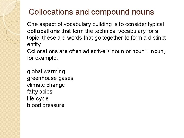 Collocations and compound nouns One aspect of vocabulary building is to consider typical collocations Collocations and compound nouns One aspect of vocabulary building is to consider typical collocations