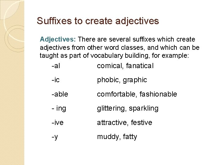 Suffixes to create adjectives Adjectives: There are several suffixes which create adjectives from other Suffixes to create adjectives Adjectives: There are several suffixes which create adjectives from other