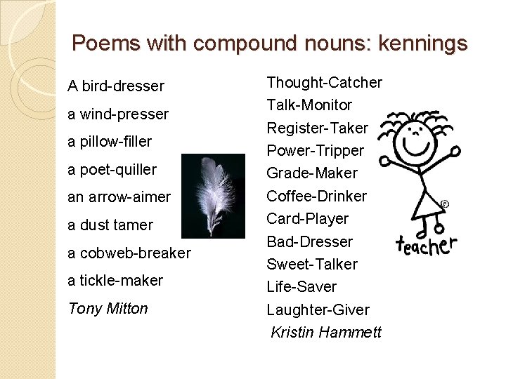 Poems with compound nouns: kennings A bird-dresser a wind-presser a pillow-filler a poet-quiller an Poems with compound nouns: kennings A bird-dresser a wind-presser a pillow-filler a poet-quiller an
