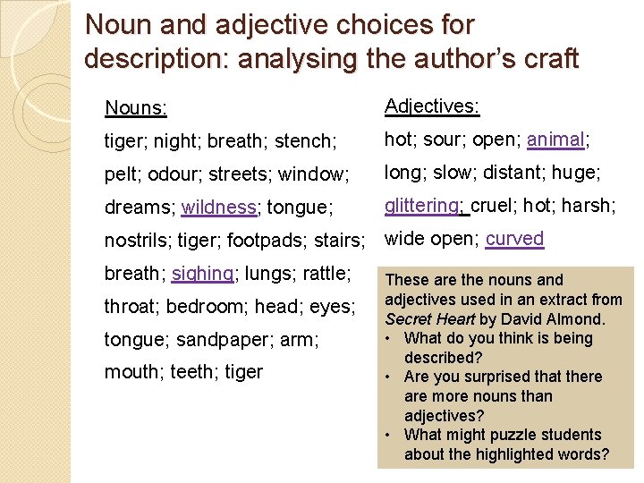 Noun and adjective choices for description: analysing the author’s craft Nouns: Adjectives: tiger; night; Noun and adjective choices for description: analysing the author’s craft Nouns: Adjectives: tiger; night;