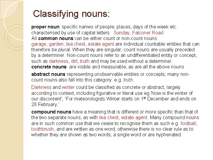 Classifying nouns: proper noun: specific names of people, places, days of the week etc. Classifying nouns: proper noun: specific names of people, places, days of the week etc.