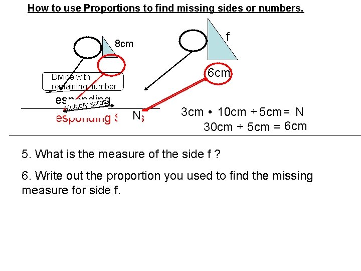 How to use Proportions to find missing sides or numbers. 5 cm 8 cm How to use Proportions to find missing sides or numbers. 5 cm 8 cm