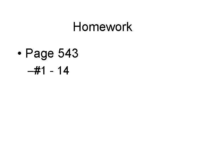 Homework • Page 543 –#1 - 14 Homework • Page 543 –#1 - 14