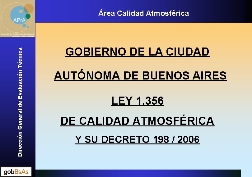 Dirección. Generalde de. Evaluación. Técnica Dirección Área. Calidad. Atmosférica GOBIERNO DE LA CIUDAD AUTÓNOMA