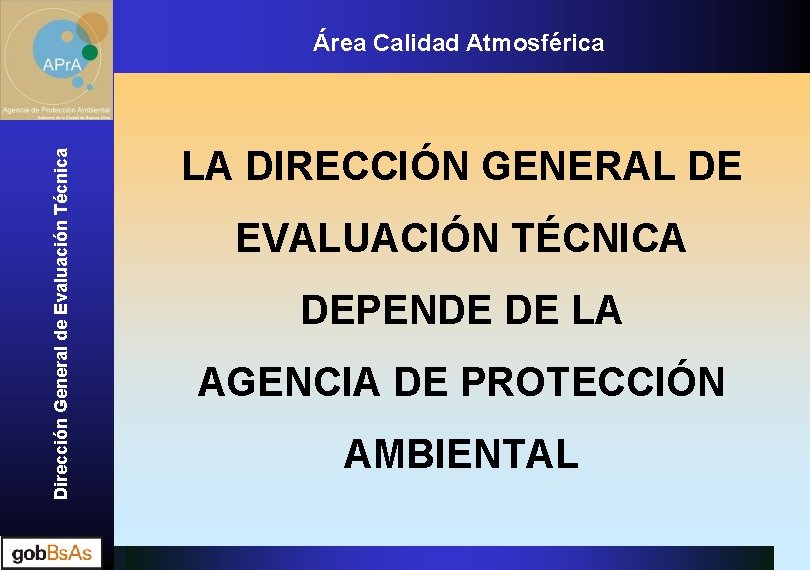 Dirección General de Evaluación Técnica Área. Calidad. Atmosférica LA DIRECCIÓN GENERAL DE EVALUACIÓN TÉCNICA