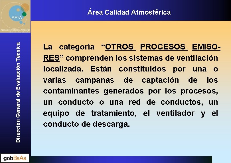 Dirección General de Evaluación Técnica Área Calidad Atmosférica La categoría “OTROS PROCESOS EMISORES” comprenden