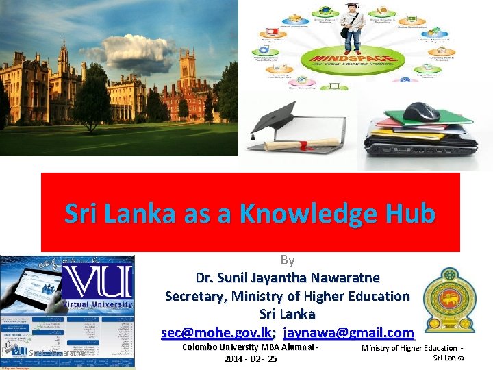 Sri Lanka as a Knowledge Hub By Dr. Sunil Jayantha Nawaratne Secretary, Ministry of