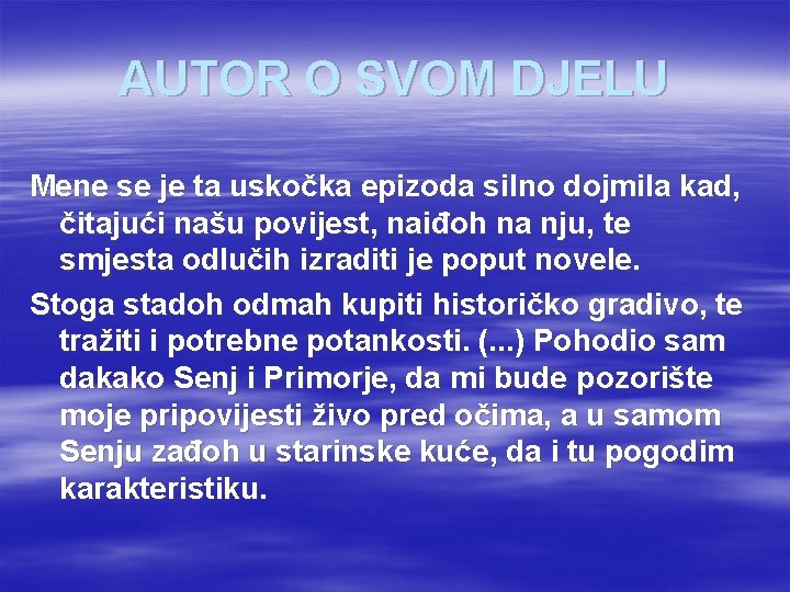 AUTOR O SVOM DJELU Mene se je ta uskočka epizoda silno dojmila kad, čitajući