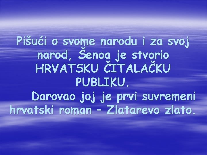 Pišući o svome narodu i za svoj narod, Šenoa je stvorio HRVATSKU ČITALAČKU PUBLIKU.