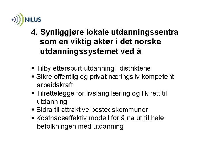 4. Synliggjøre lokale utdanningssentra som en viktig aktør i det norske utdanningssystemet ved å