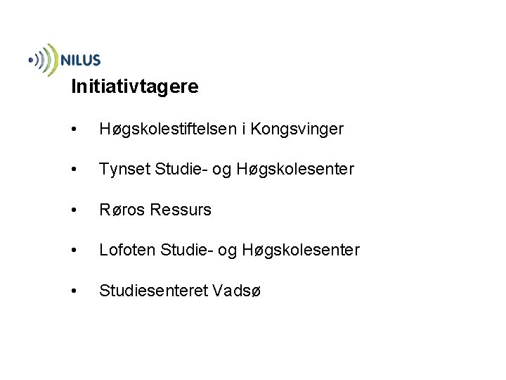 Initiativtagere • Høgskolestiftelsen i Kongsvinger • Tynset Studie- og Høgskolesenter • Røros Ressurs •
