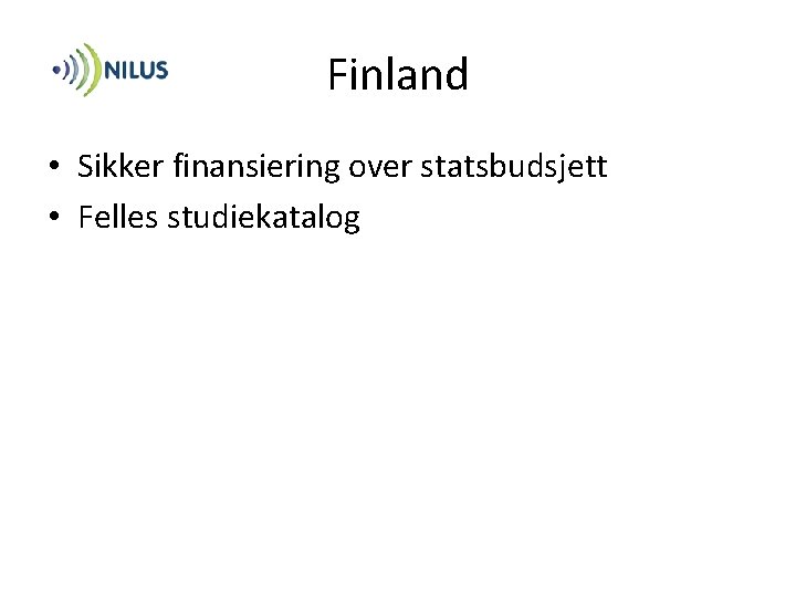 Finland • Sikker finansiering over statsbudsjett • Felles studiekatalog 