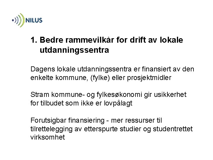 1. Bedre rammevilkår for drift av lokale utdanningssentra Dagens lokale utdanningssentra er finansiert av