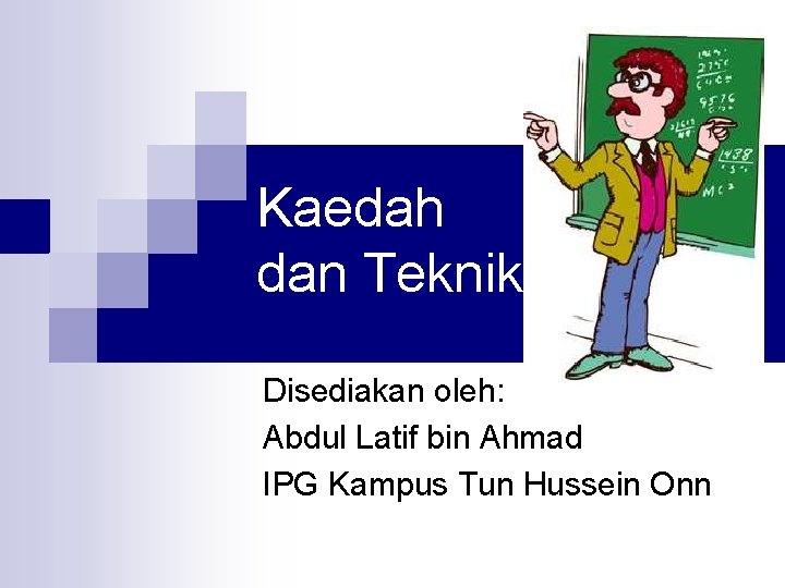 Kaedah dan Teknik Disediakan oleh: Abdul Latif bin Ahmad IPG Kampus Tun Hussein Onn