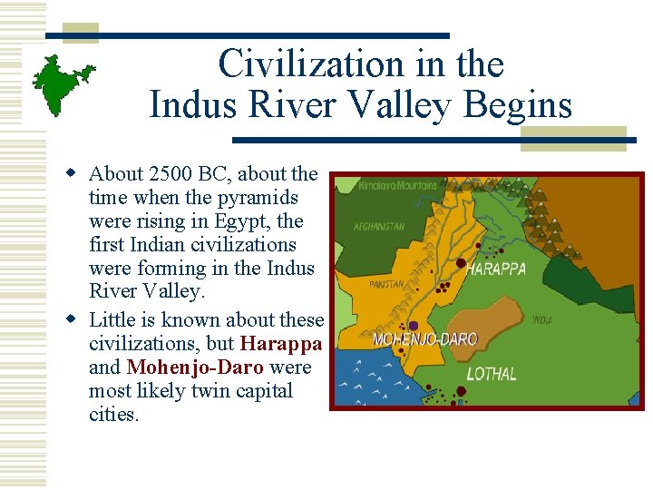 Civilization in the Indus River Valley Begins w About 2500 BC, about the time