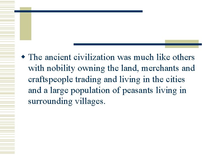 w The ancient civilization was much like others with nobility owning the land, merchants