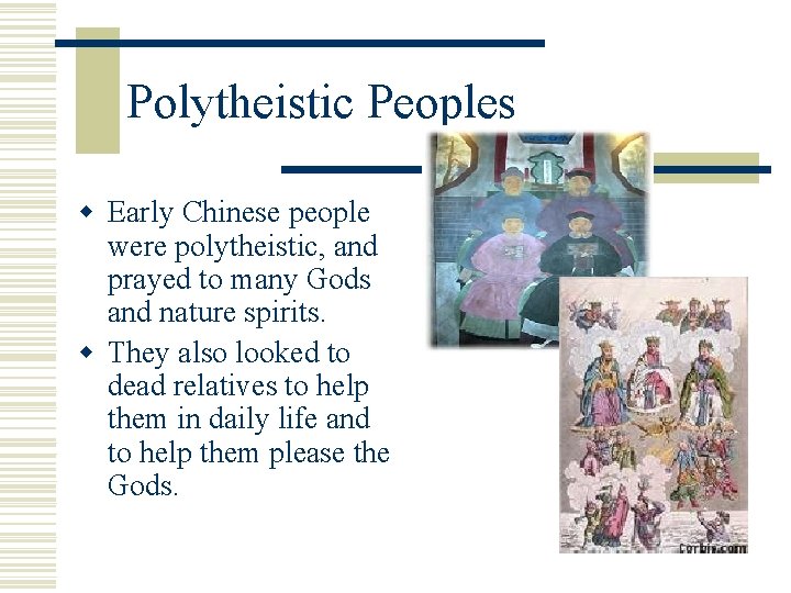 Polytheistic Peoples w Early Chinese people were polytheistic, and prayed to many Gods and