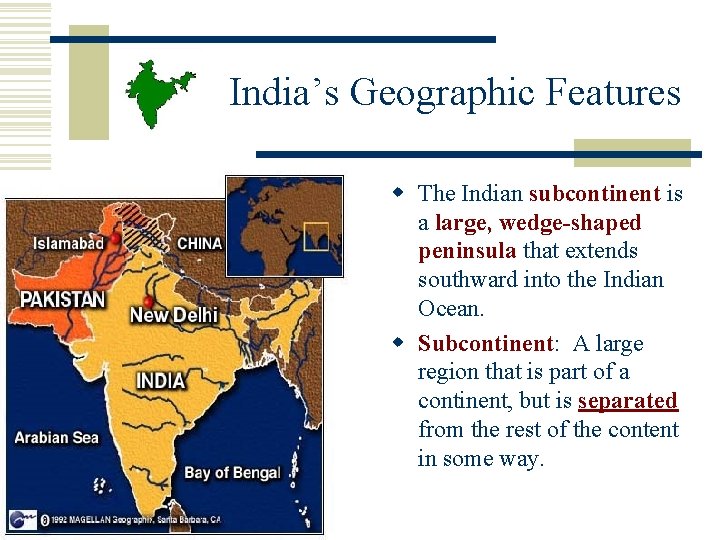 India’s Geographic Features w The Indian subcontinent is a large, wedge-shaped peninsula that extends