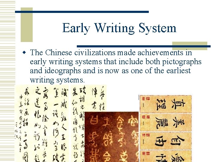 Early Writing System w The Chinese civilizations made achievements in early writing systems that