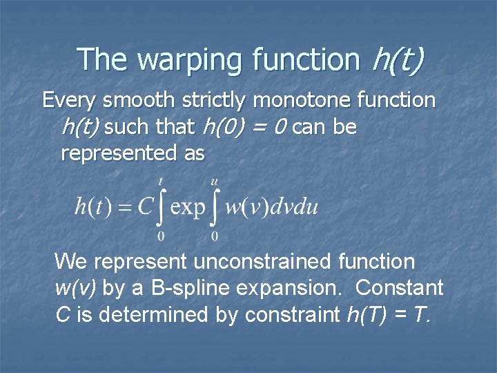 The warping function h(t) Every smooth strictly monotone function h(t) such that h(0) =