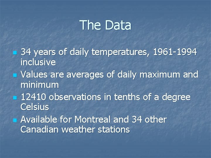 The Data n n 34 years of daily temperatures, 1961 -1994 inclusive Values are