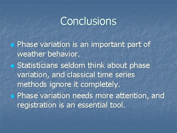 Conclusions n n n Phase variation is an important part of weather behavior. Statisticians