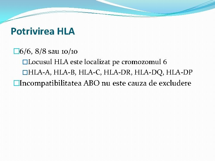 Potrivirea HLA � 6/6, 8/8 sau 10/10 �Locusul HLA este localizat pe cromozomul 6