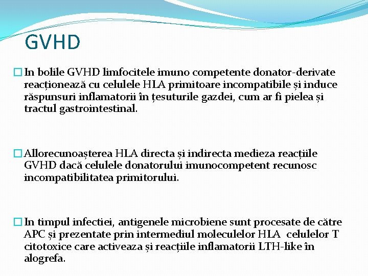 GVHD �In bolile GVHD limfocitele imuno competente donator-derivate reacționează cu celulele HLA primitoare incompatibile